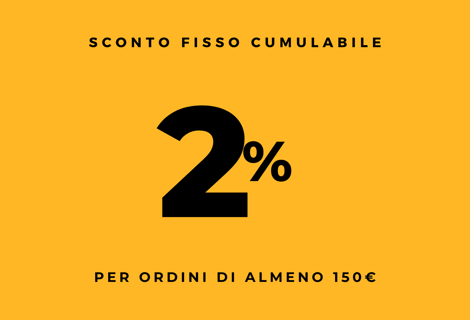 2% di sconto per ordini di almeno 150€