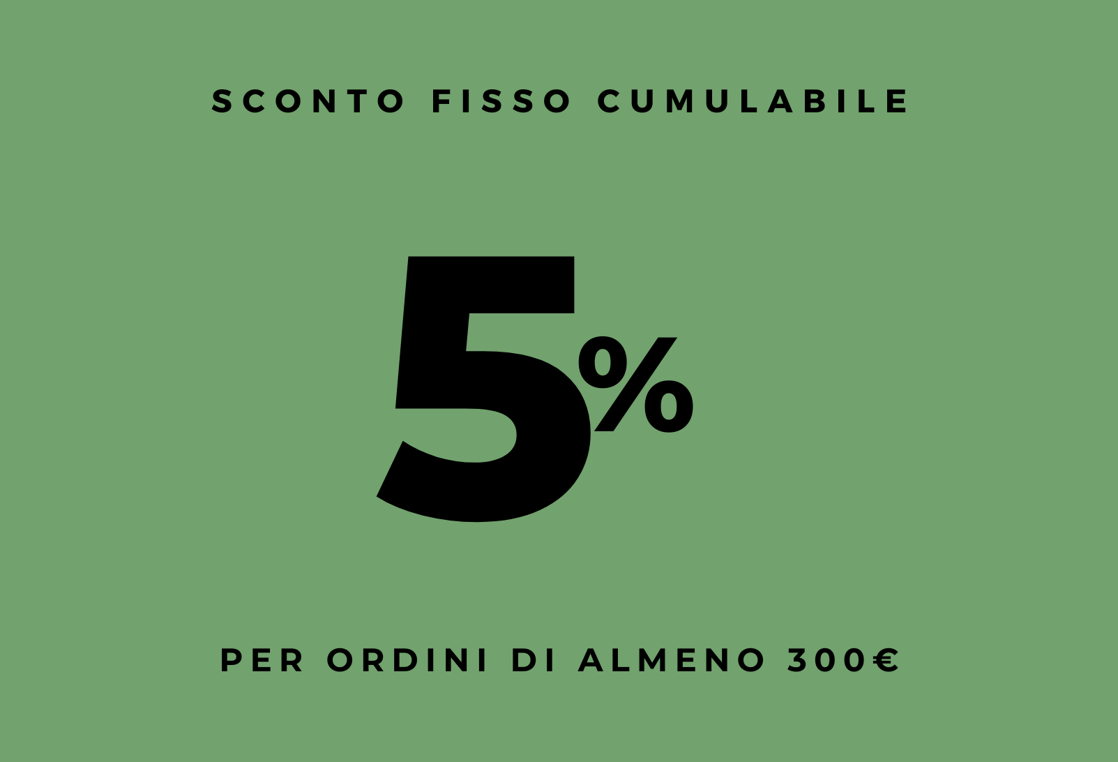 5% di sconto per ordini di almeno 300€